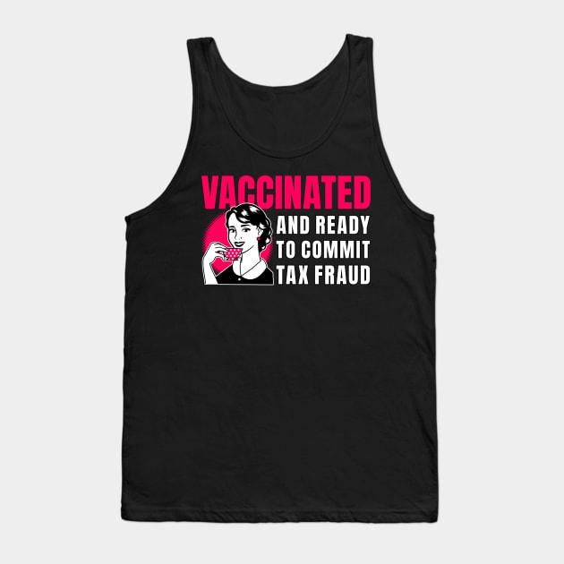 Vaccinated And Ready To Commit Tax Fraud Tank Top by M n' Emz Studio